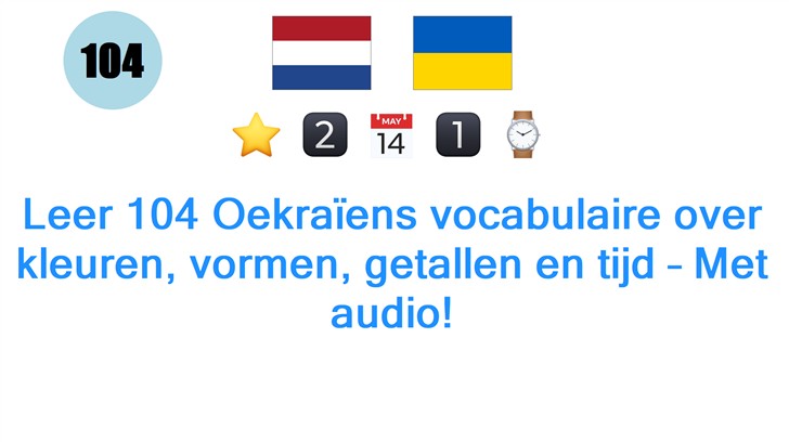 Leer 104 Oekraïens vocabulaire over kleuren, vormen, getallen en tijd – Met audio!